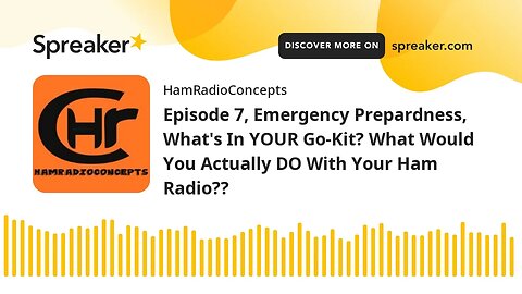 Episode 7, Emergency Prepardness, What's In YOUR Go-Kit? What Would You Actually DO With Your Ham Ra