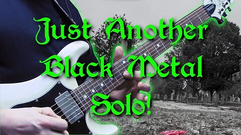 Just Another Black Metal Solo! With TAB