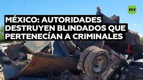 Autoridades mexicanas destruyen 50 "monstruos" blindados que pertenecían a grupos criminales