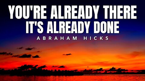 Abraham Hicks | It's Already Done ✅ | Law Of Attraction 2020 (LOA)