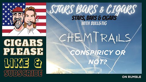 STARS BARS & CIGARS, DO YOU BELIEVE IN CHEMTRAILS?