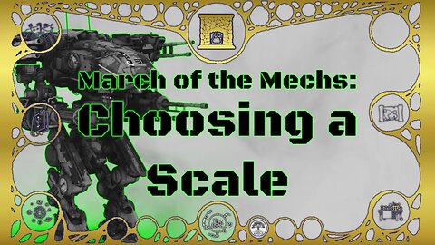 March of the Mechs: Choosing A Scale - Around the Hearth 2023