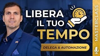 Come LIBERARE il tuo TEMPO da imprenditore | Delega & Automazione