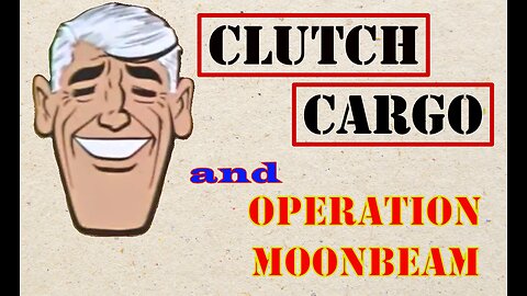 Clutch Cargo - Operation MoonBeam