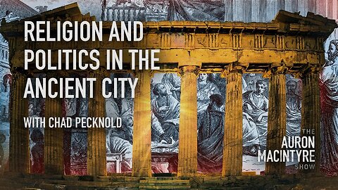 Religion and Politics in the Ancient City | Guest: Chad Pecknold | 5/18/23