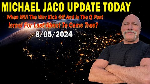 Michael Jaco Update Today: "Michael Jaco Important Update, Aug 5, 2024"