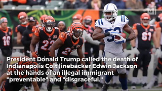 President Trump Weighs in on NFL Players Brutal Death in Car Accident With Illegal