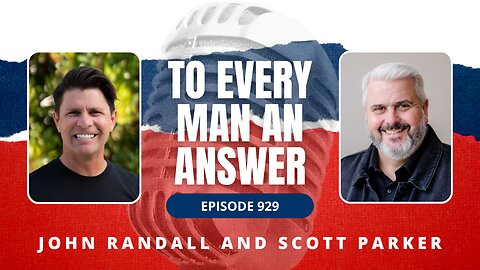 Episode 929 - Pastor John Randall and Pastor Scott Parker on To Every Man An Answer