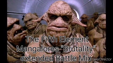 The Fifth Element soundtrack Mangalores "Brutality" Extended Battle Mix, made with PowerDirector