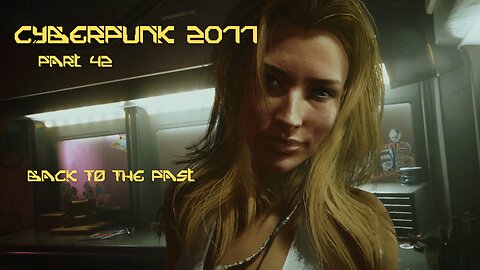 Cyberpunk 2077 Part 42 - Back To The Past