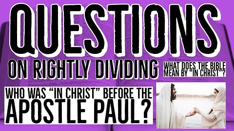 Questions on Rightly Dividing: Who was "in christ" before Paul? What it means to be in christ?
