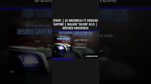 [Trap] | Dj Dream214 ft Codeine Kapone | Walkin' Talkin' Kilo | Desired Greatness