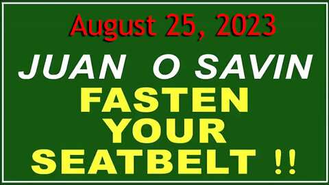 Q+ Juan O Savin Aug 25 - Fasten Your Seatbelt.