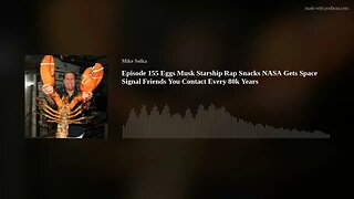 Episode 155 Eggs Musk Starship Rap Snacks NASA Gets Space Signal Friends You Contact Every 80k Years