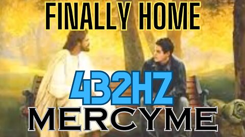 Finally Home - MercyMe (432hz)