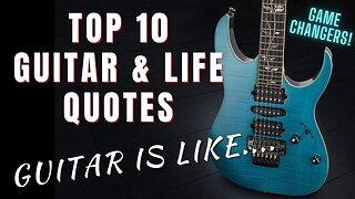 Guitar & Life Quotes - Top 10 Inspirational & Empowering Life Changers