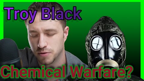 Troy Black Chemical Warfare?