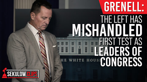 Grenell: The Left has Mishandled First Test as Leaders of Congress