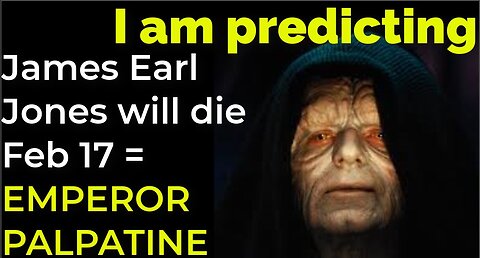 I am predicting: James Earl Jones will die Feb 17 = EMPEROR PALPATINE PROPHECY