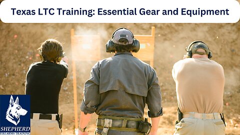 Texas LTC Training: Essential Gear and Equipment