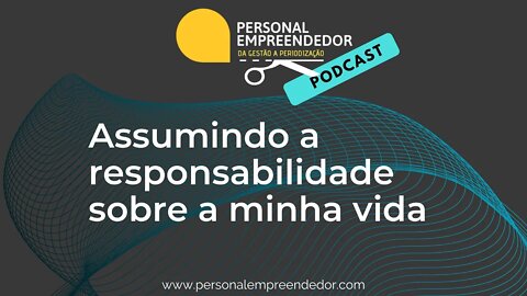 Assumindo a responsabilidade sobre a minha vida | Cortes do Personal Empreendedor