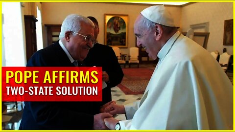 Pope affirms two-state solution & Climate change deception for God's wrath