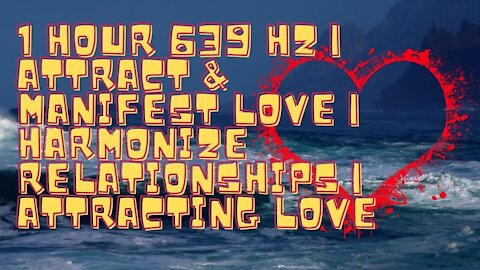 1 HOUR 639 Hz | Attract & Manifest Love | Relationships | #solfeggio frequencies #meditation music