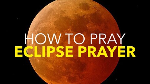 How to pray the Eclipse Prayer