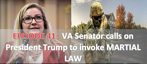 EPISODE 41 - Virginia Senator and others call for President Trump to invoke MARTIAL LAW