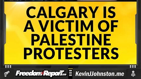 CALGARY IN CANADA IS NOW A VICTIM OF INTERNATIONAL PALESTINE PROTESTERS!