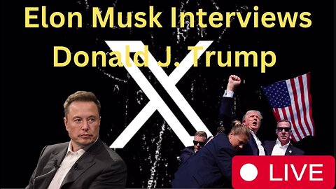 Live - Elon Musk Interviews Donald J. Trump