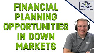 Financial Planning Opportunities in Down Markets