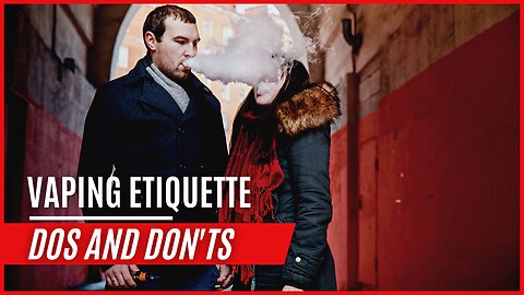 Vaping Etiquette: Dos and Don'ts Explained