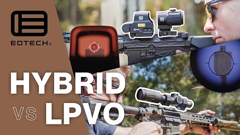 Hybrid vs LPVO. What's better for you?
