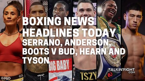 Serrano, Anderson, Boots v Bud, Hearn and Tyson | Boxing News Today