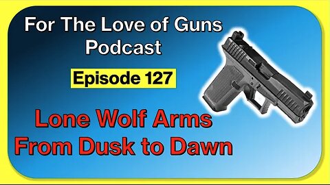 Lone Wolf Arms: The Dusk, Dawn, and Glock Upgrades!