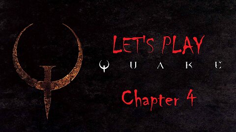 Let's Play Quake Chapter 4