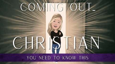 COMING OUT CHRISTIAN: You Need To Know THIS