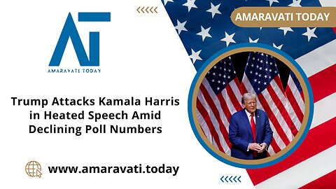 Trump Attacks Kamala Harris in Heated Speech Amid Declining Poll Numbers | Amaravati Today