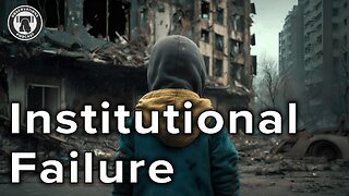 Institutional Failure...and its Consequences