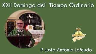 Vigesimosegundo domingo del tiempo ordinario. P. Justo Antonio Lofeudo. (03.09.2023)