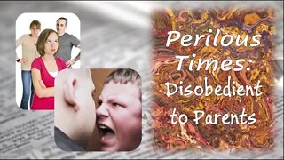 Perilous Times: Disobedient To Parents