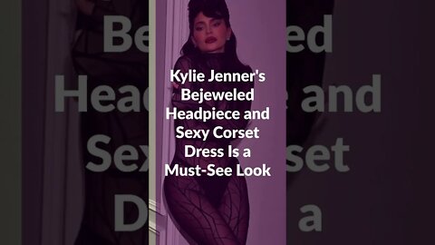 Kylie Jenner's Bejeweled Headpiece and Sexy Corset Dress Is a Must See Look #shorts