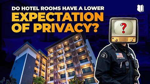 Ep #508 Do hotel rooms have a lower expectation of privacy?