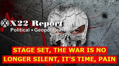 X22 REPORT 4/15/22 - STAGE SET, THE WAR IS NO LONGER SILENT, IT’S TIME, PAIN