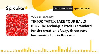 TIKTOK TAKTIK TAKE YOUR BALLS UF€ - The technique itself is standard for the creation of, say, three