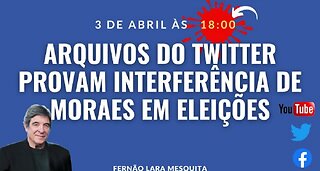 03/04/24 - ARQUIVOS DO TWITTER PROVAM INTERFERÊNCIA DE MORAES EM ELEIÇÕES