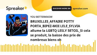 BRUXELLES_AFFAIRE POTTY PORTA_BIPEZ-MOI LELE_SYLVIA allume la LGBTQ LESLY 5ETOIL_Si cela se produit,