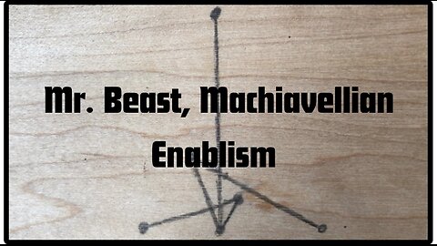 Mr. Beast, Machiavellian Enablism