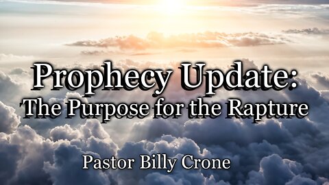 Prophecy Update: The Purpose of the Rapture